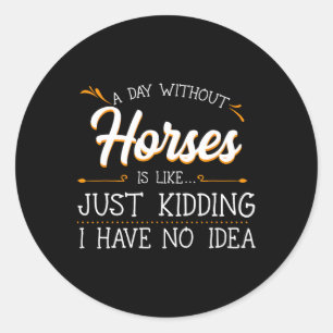 A Day Without Horses Horseback Riding Lover Equest Classic Round Sticker