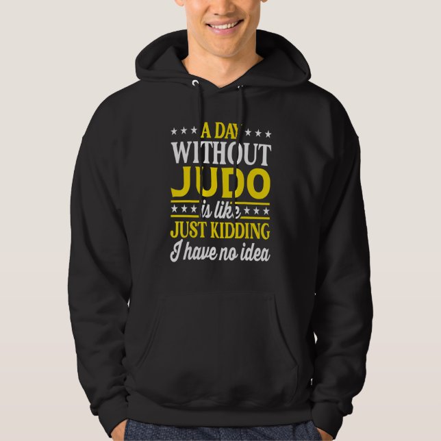 A Day Without Judo   Judo Hoodie (Front)