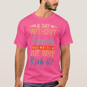 A Day Without Juggling Probably Won'T Kill Me But T-Shirt