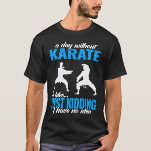 a day without karate fighter for men martial karat T-Shirt