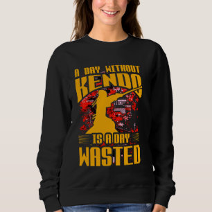 A day without Kendo is a day wasted Japanese Marti Sweatshirt