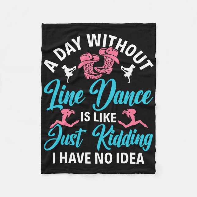 A Day Without Line Dance Funny Line Dancing Line D Fleece Blanket (Front)
