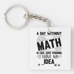 A Day Without Math Funny Math Gift, Mathematics Key Ring
