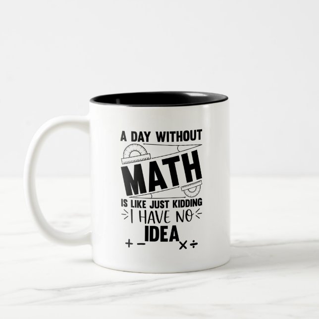A Day Without Math Funny Math Gift, Mathematics Two-Tone Coffee Mug (Left)