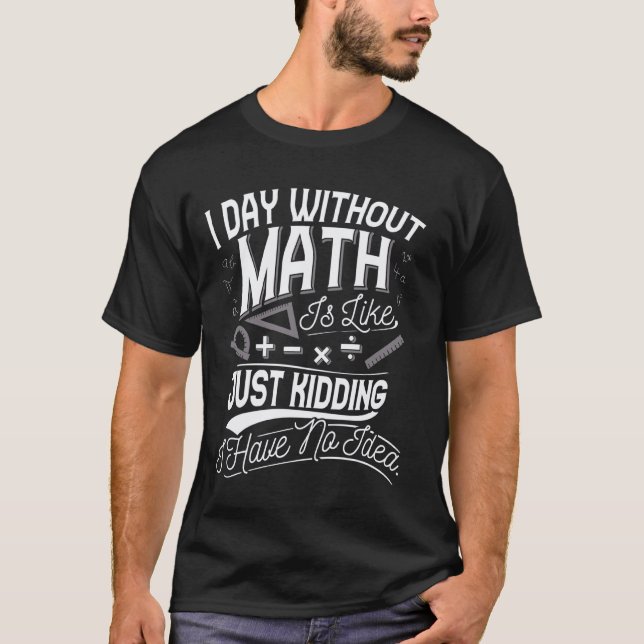 A Day Without Math Funny Mathematician Teacher Ner T-Shirt (Front)