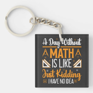 A Day Without Math, Funny Mathematics Teacher Gift Key Ring