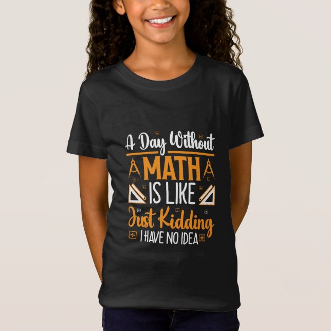 A Day Without Math, Funny Mathematics Teacher Gift T-Shirt (Front)