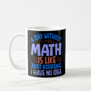 A Day Without Math, Funny Sayings Coffee Mug