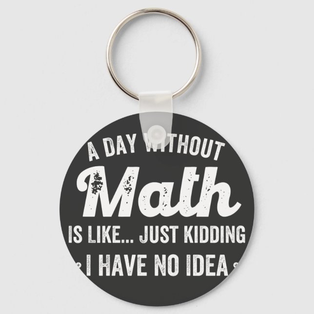 a day without math is like just kidding i have no key ring (Front)