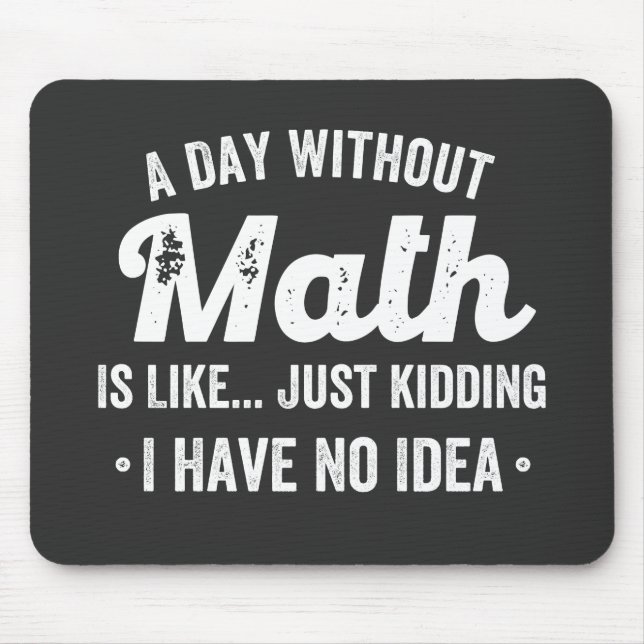 a day without math is like just kidding i have no mouse mat (Front)