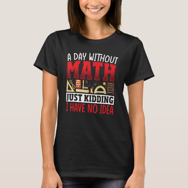 A Day Without Math Mathematician Math Teacher Stud T-Shirt (Front)