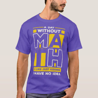 A day without math T-Shirt