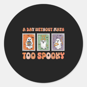 A Day Without Math Too Soky Ghost Math Lover Hallo Classic Round Sticker