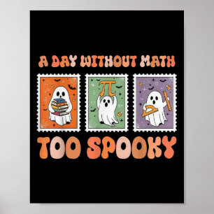 A Day Without Math Too Soky Ghost Math Lover Hallo Poster