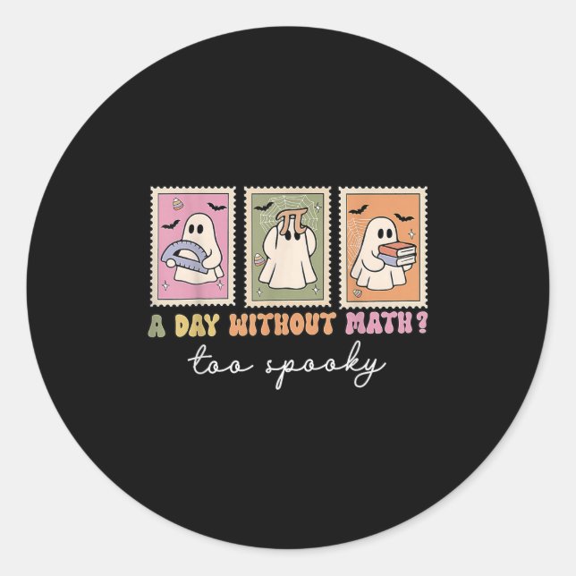 A Day Without Math Too Soky Ghost Math Lovers Hall Classic Round Sticker (Front)