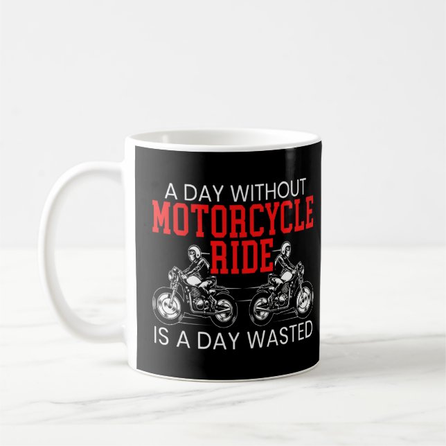 A Day Without Motorcycle Ride Is A Day Wasted Moto Coffee Mug (Left)