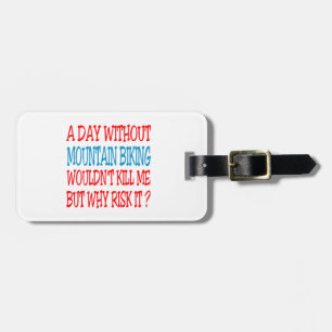 A Day Without Mountain Biking Wouldn't Kill Me Luggage Tag