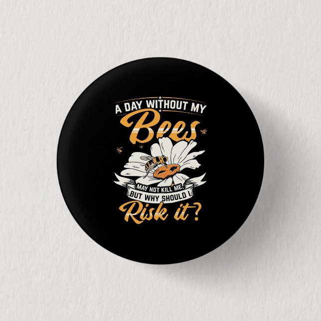 A Day Without My Bees 3 Cm Round Badge (Front)