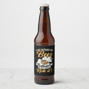 A Day Without My Bees Beer Bottle Label