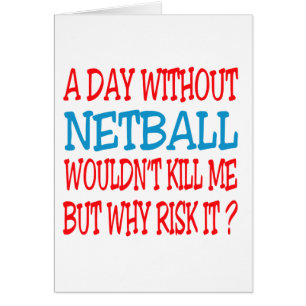 A Day Without Netball Wouldn't Kill Me