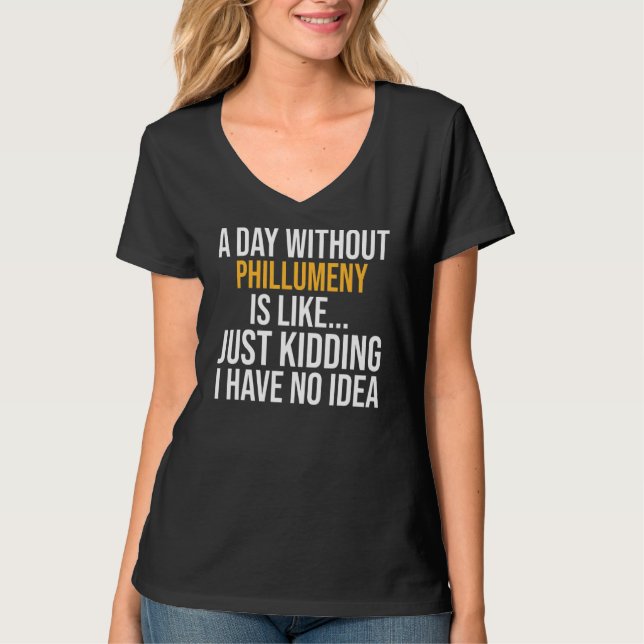 A Day Without Phillumeny Is Like T-Shirt (Front)