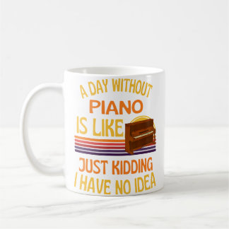 A Day Without Piano Funny Piano Humour Coffee Mug