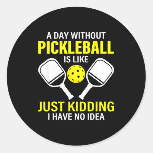A day without pickleball is like - pickleball dink classic round sticker