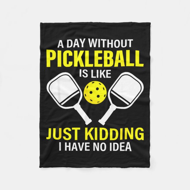A day without pickleball is like - pickleball dink fleece blanket (Front)