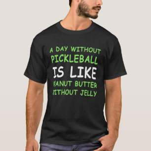 A Day Without Pickleball & Peanut Butter II T-Shirt