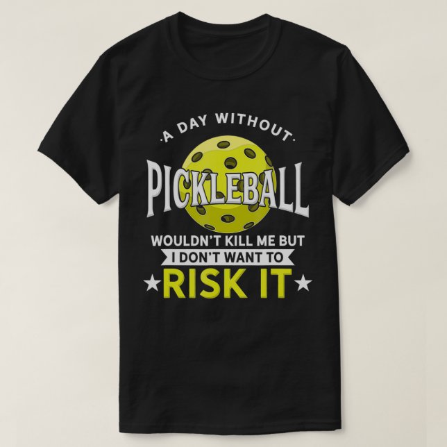A Day Without Pickleball  T-Shirt (Design Front)