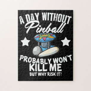 A Day Without Pinball Probably Wont Kill Me But Wh Jigsaw Puzzle