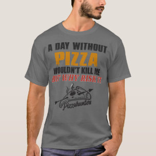 A Day without Pizza Funny Foodie Tee for Men Prem