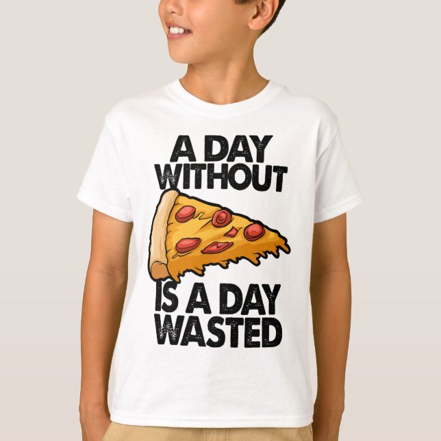 A Day Without Pizza Is A Day Wasted Funny Women Gi T-Shirt (Front)