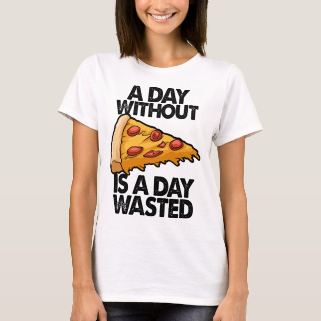 A Day Without Pizza Is A Day Wasted Funny Women Gi T-Shirt (Front)
