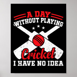A Day Without Playing Cricket I Have No Idea - Cri Poster