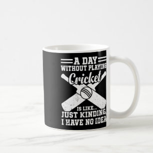 A Day Without Playing Cricket Is Like - Cricketing Coffee Mug