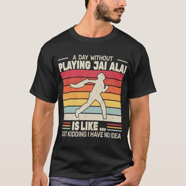 A Day without Playing Jai Alai cesta punta retro J T-Shirt (Front)
