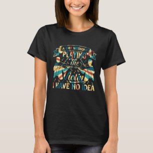 A Day Without Playing The Violin I Have No Idea Vi T-Shirt