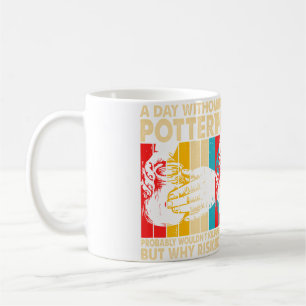 A Day Without Pottery Probably Wouldn'T Pottery En Coffee Mug