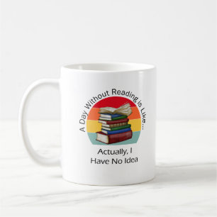 A Day Without Reading Book Lover Book Nerd Librari Coffee Mug