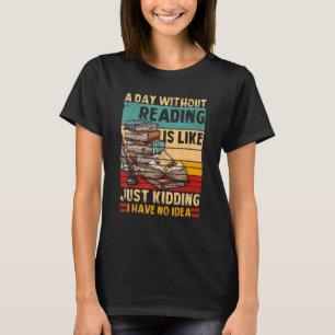 A Day Without Reading Book Lover Book Nerd Librari T-Shirt