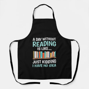 A Day Without Reading is Like Book Lover Bookworm Apron