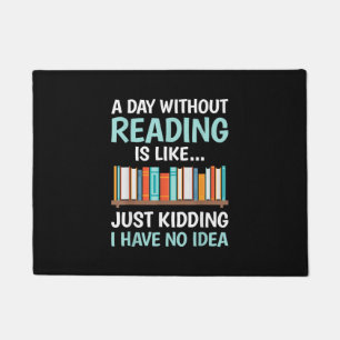 A Day Without Reading is Like Book Lover Bookworm Doormat