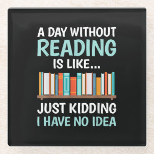 A Day Without Reading is Like Book Lover Bookworm Glass Coaster