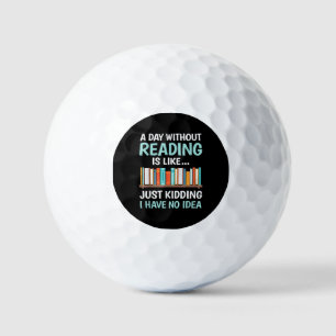 A Day Without Reading is Like Book Lover Bookworm Golf Balls