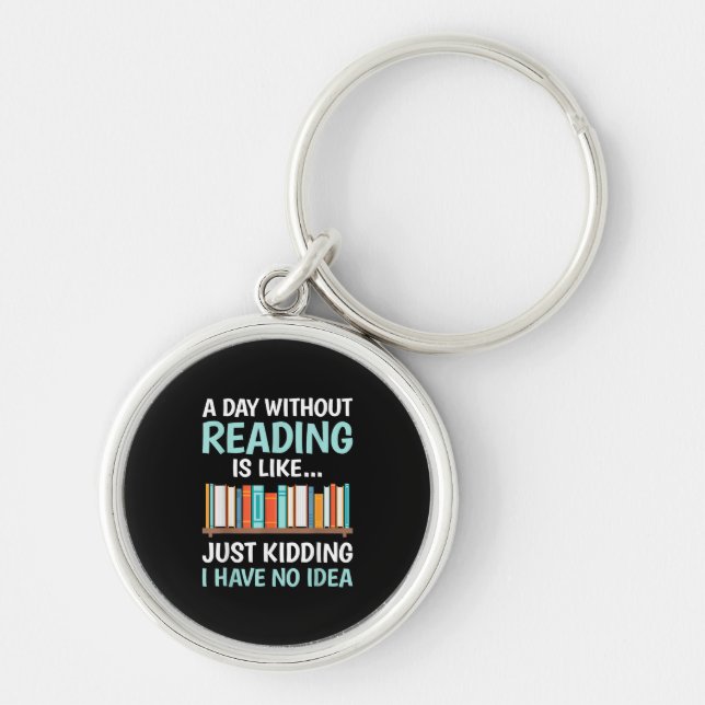 A Day Without Reading is Like Book Lover Bookworm  Key Ring (Front)