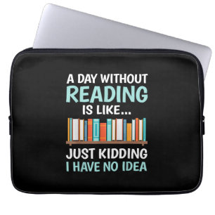 A Day Without Reading is Like Book Lover Bookworm Laptop Sleeve