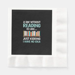 A Day Without Reading is Like Book Lover Bookworm Napkin