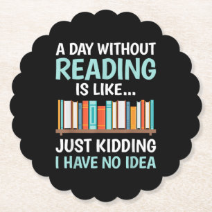 A Day Without Reading is Like Book Lover Bookworm Paper Coaster