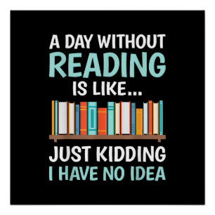 A Day Without Reading is Like Book Lover Bookworm Poster